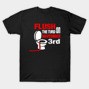 Flush the turd on november third T-Shirt